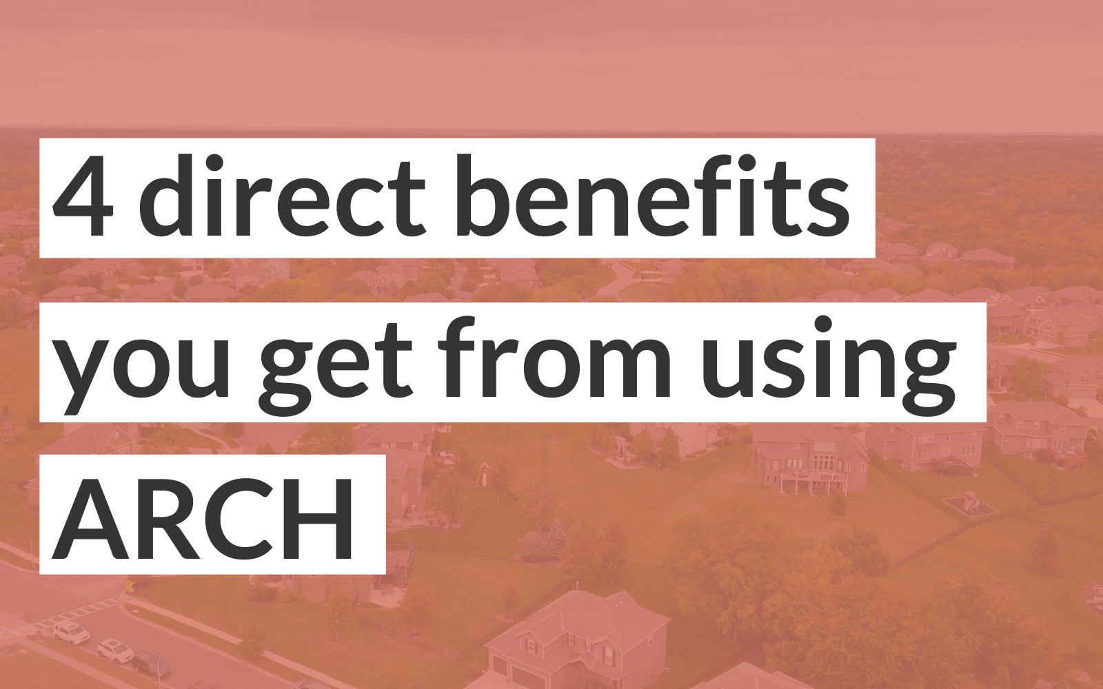 4 direct benefits you gain from using ARCH for the down payment on your first home