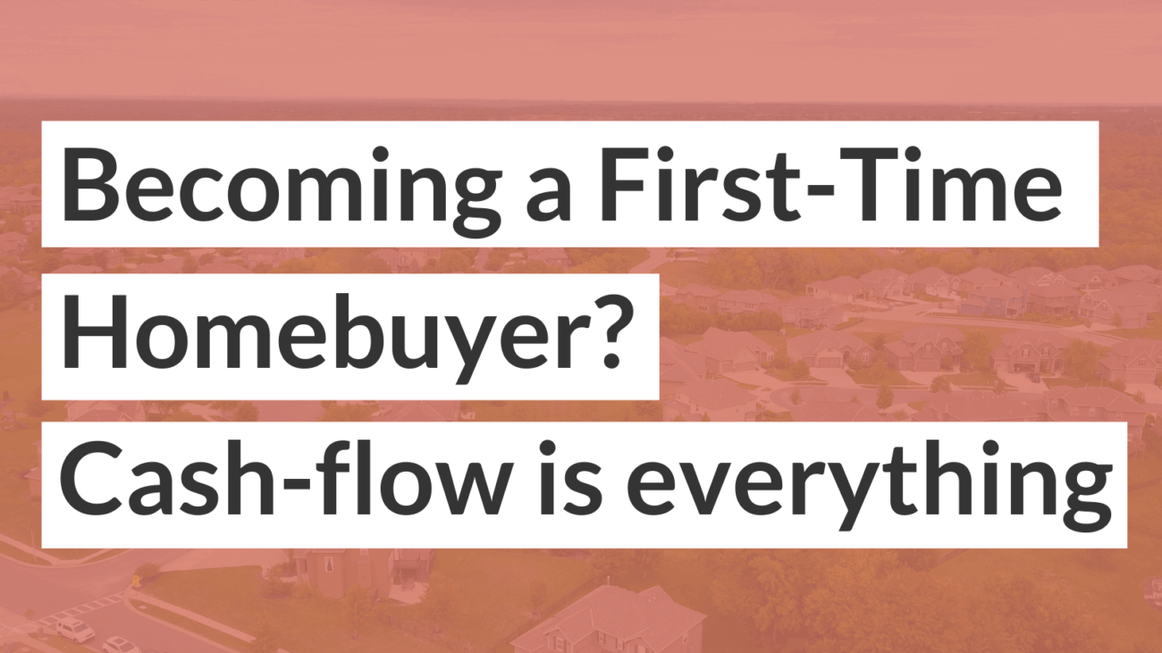 Becoming a first-time homebuyer_ Cash flow is everything and more