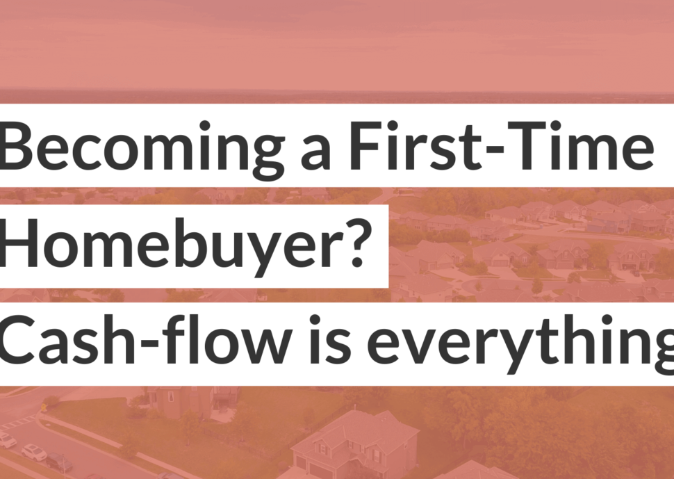 Becoming a first-time homebuyer_ Cash flow is everything and more
